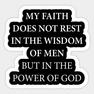 My Faith Does Not Rest In The Wisdom Of Mem But In The Power Of God Sticker